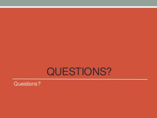 QUESTIONS?
Questions?

 