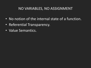 Why FP?
• I Have to Be Good at Writing Concurrent Programs
• Most Programs Are Just Data Management Problems

(why ORM?)
• More Modular
• I Have to Work Faster and Faster
• Code is written once, but read many times

 