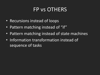 Why FP?
• I Have to Be Good at Writing Concurrent Programs
• Most Programs Are Just Data Management Problems

(why ORM?)
• More Modular
• I Have to Work Faster and Faster
• Code is written once, but read many times

 