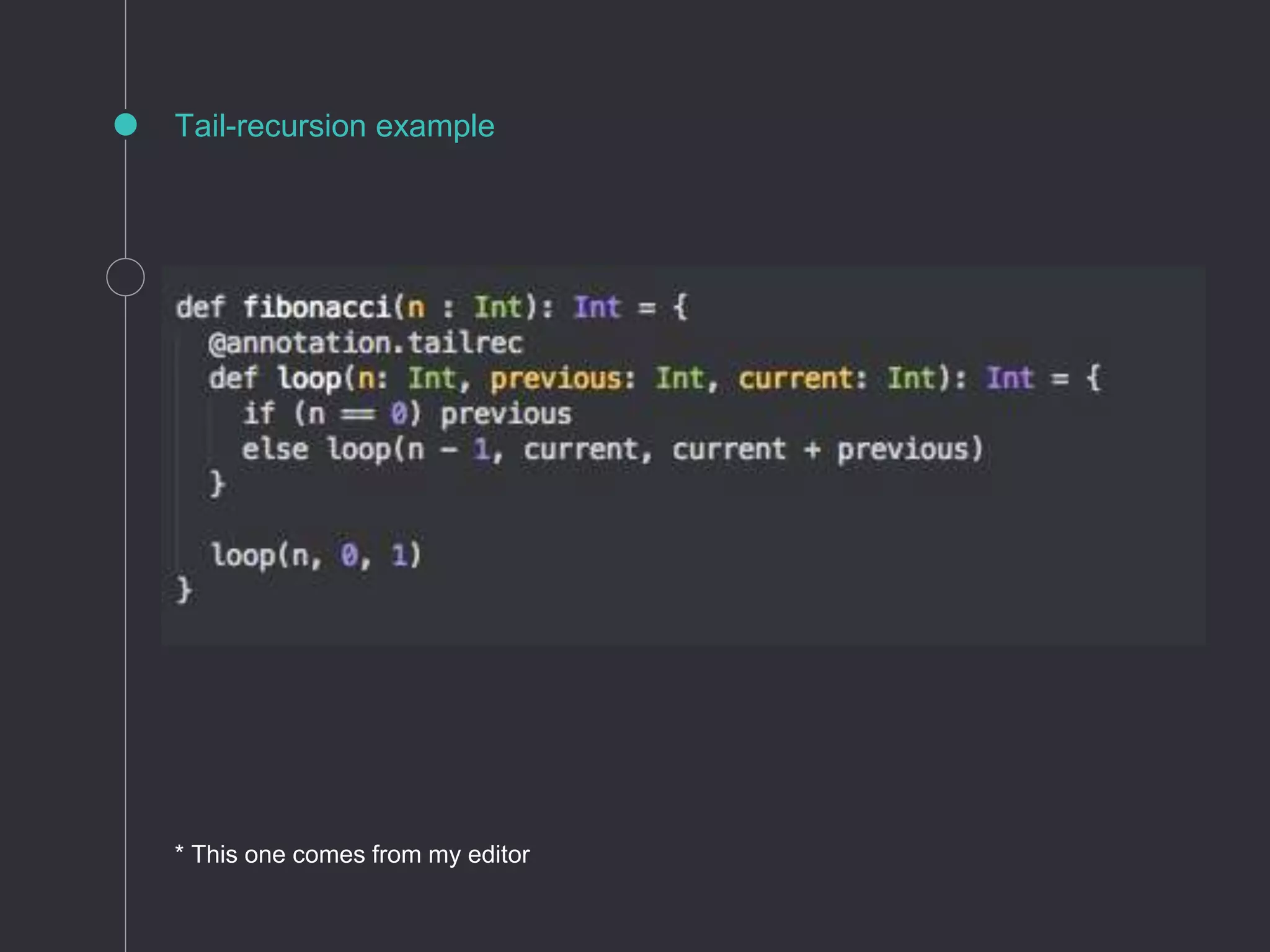Tail-recursion example
* This one comes from my editor
 