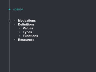 ◦ Motivations
◦ Definitions
▫ Values
▫ Types
▫ Functions
◦ Resources
AGENDA
 