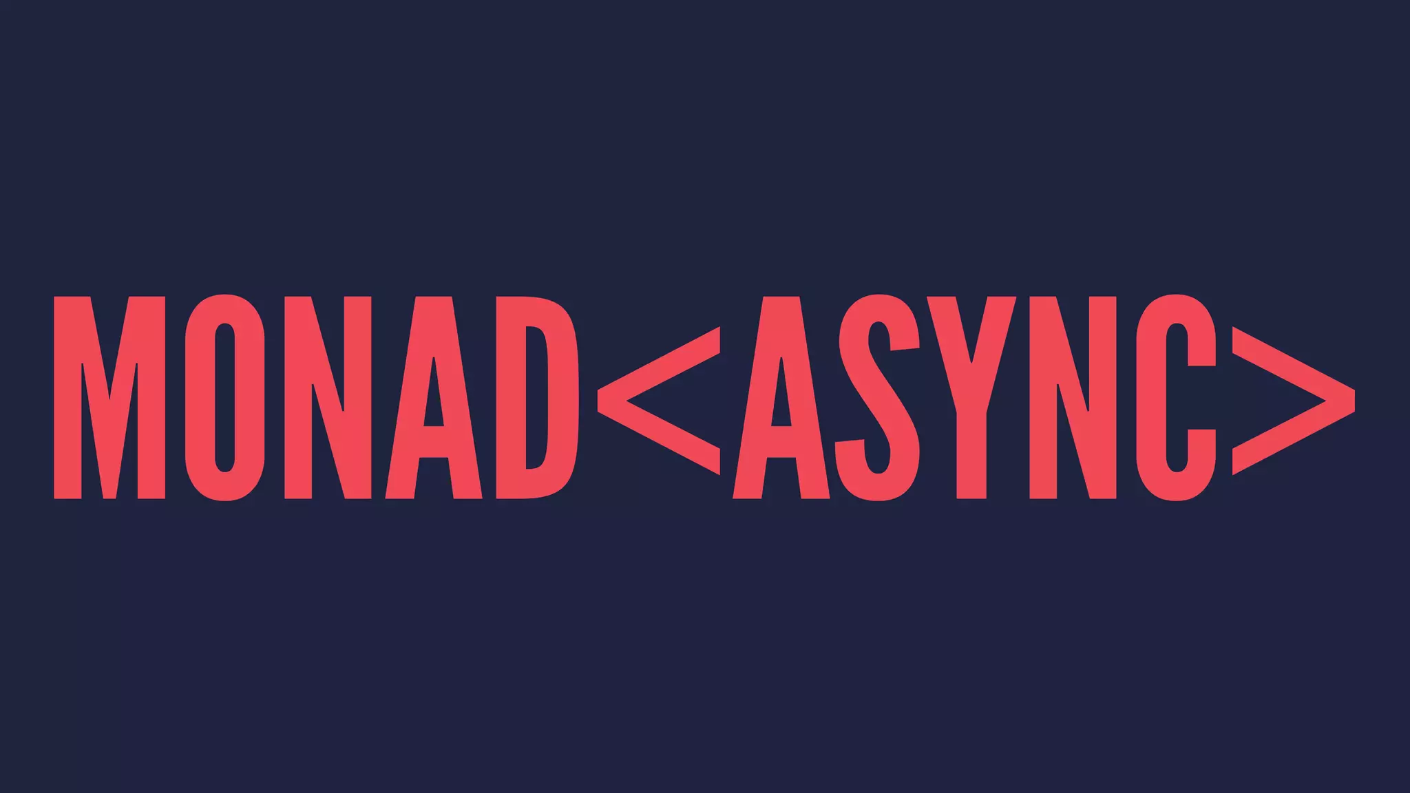 MONAD<ASYNC>
 