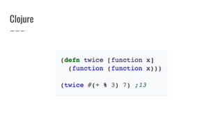 Clojure
 