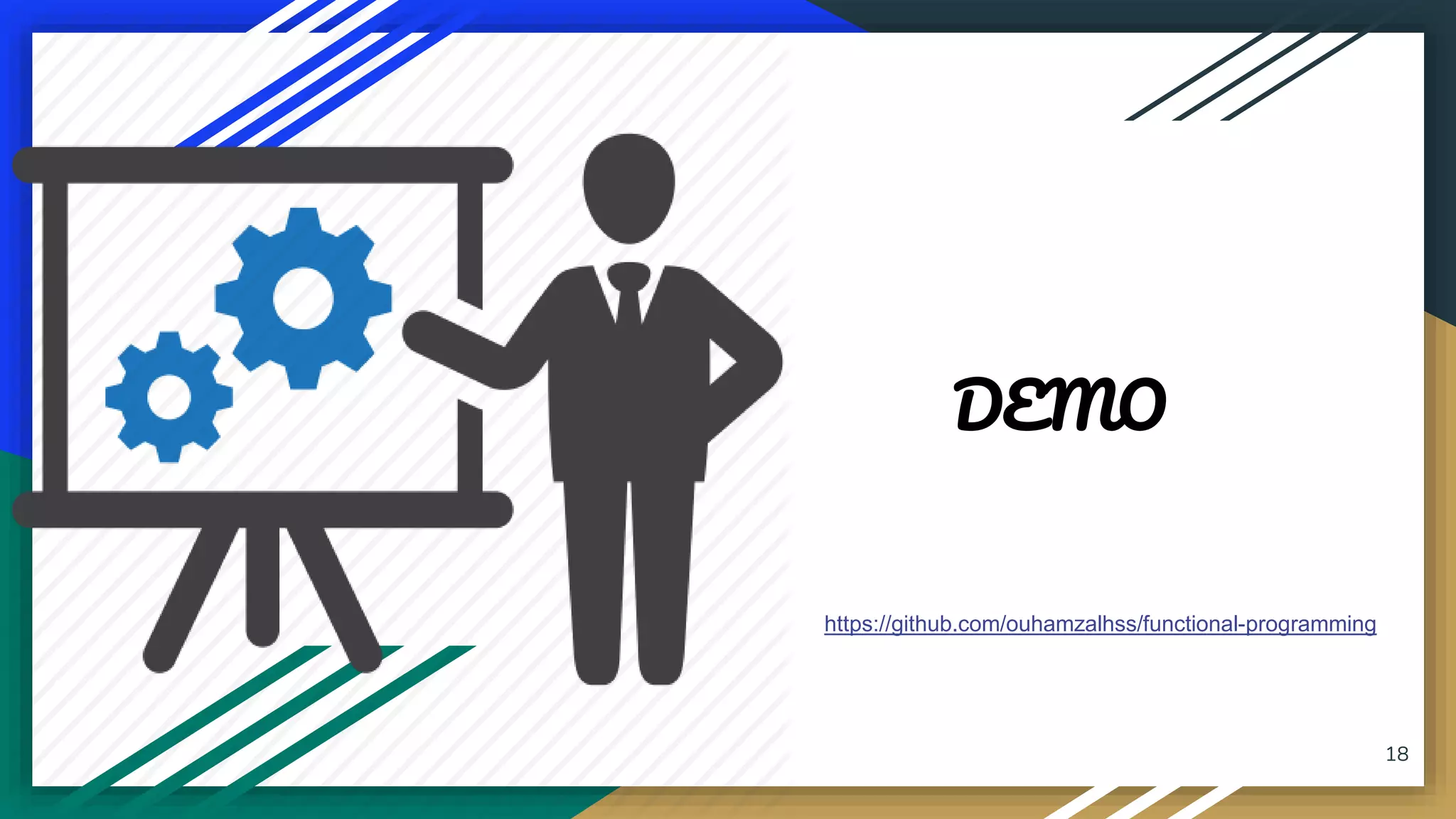 18
DEMO
https://github.com/ouhamzalhss/functional-programming
 