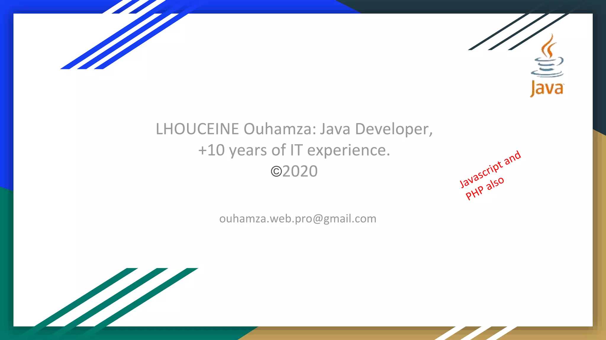 LHOUCEINE Ouhamza: Java Developer,
+10 years of IT experience.
©2020
ouhamza.web.pro@gmail.com
 