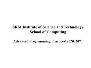 SRM Institute of Science and Technology
School of Computing
Advanced Programming Practice-18CSC207J
 