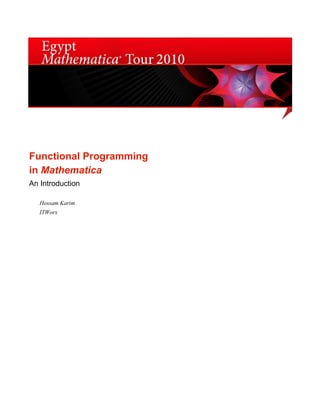 Functional Programming
in Mathematica
An Introduction

   Hossam Karim
   ITWorx
 