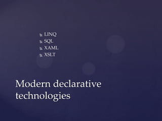   LINQ
        SQL
        XAML
        XSLT




Modern declarative
technologies
 