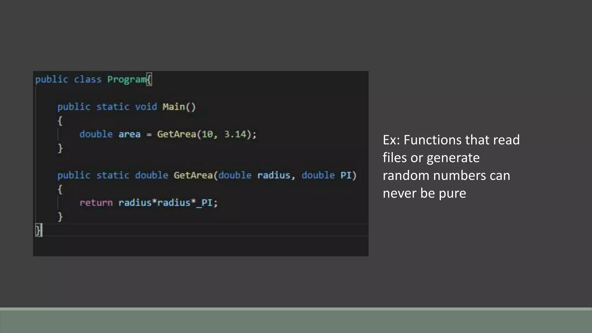 Ex: Functions that read
files or generate
random numbers can
never be pure
 