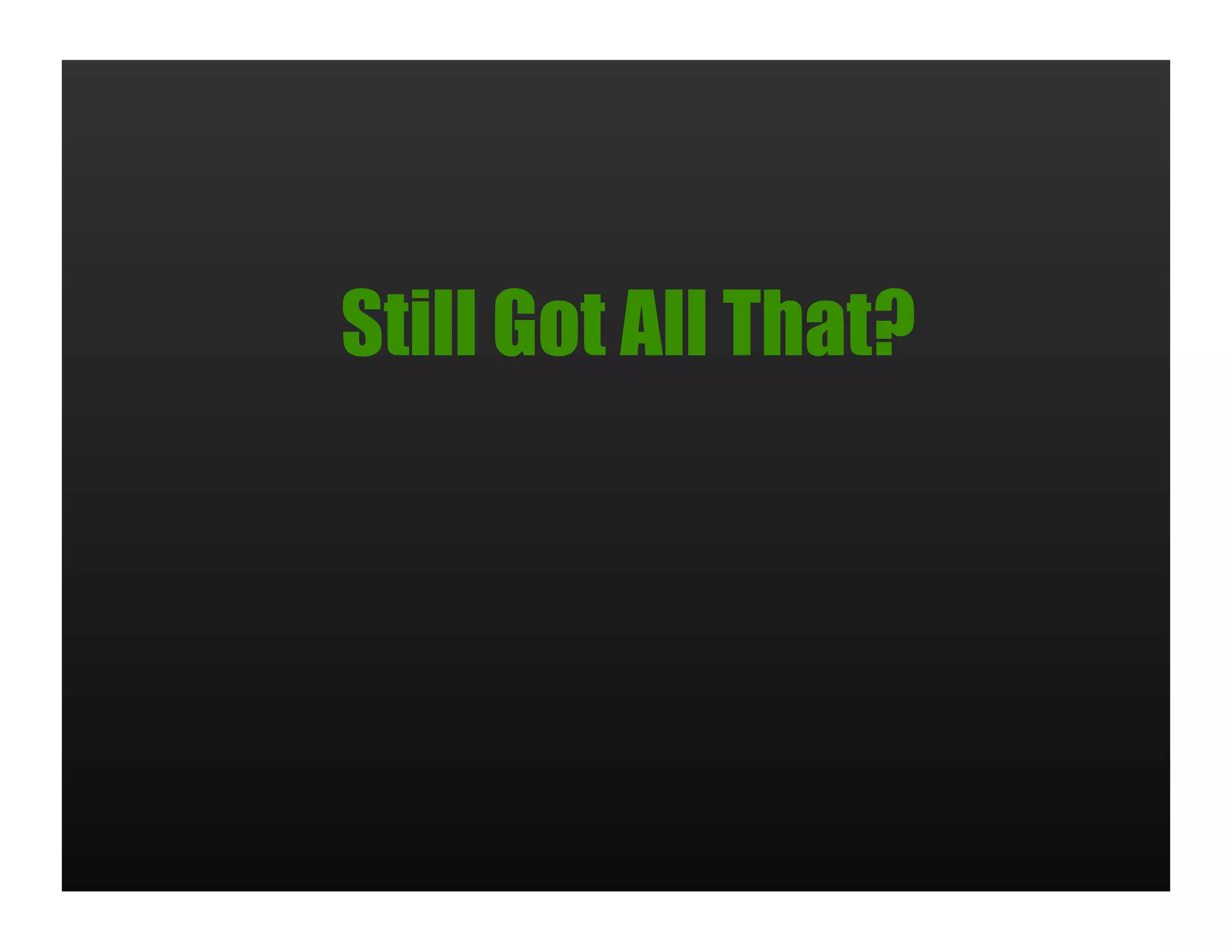 Still Got All That?
 