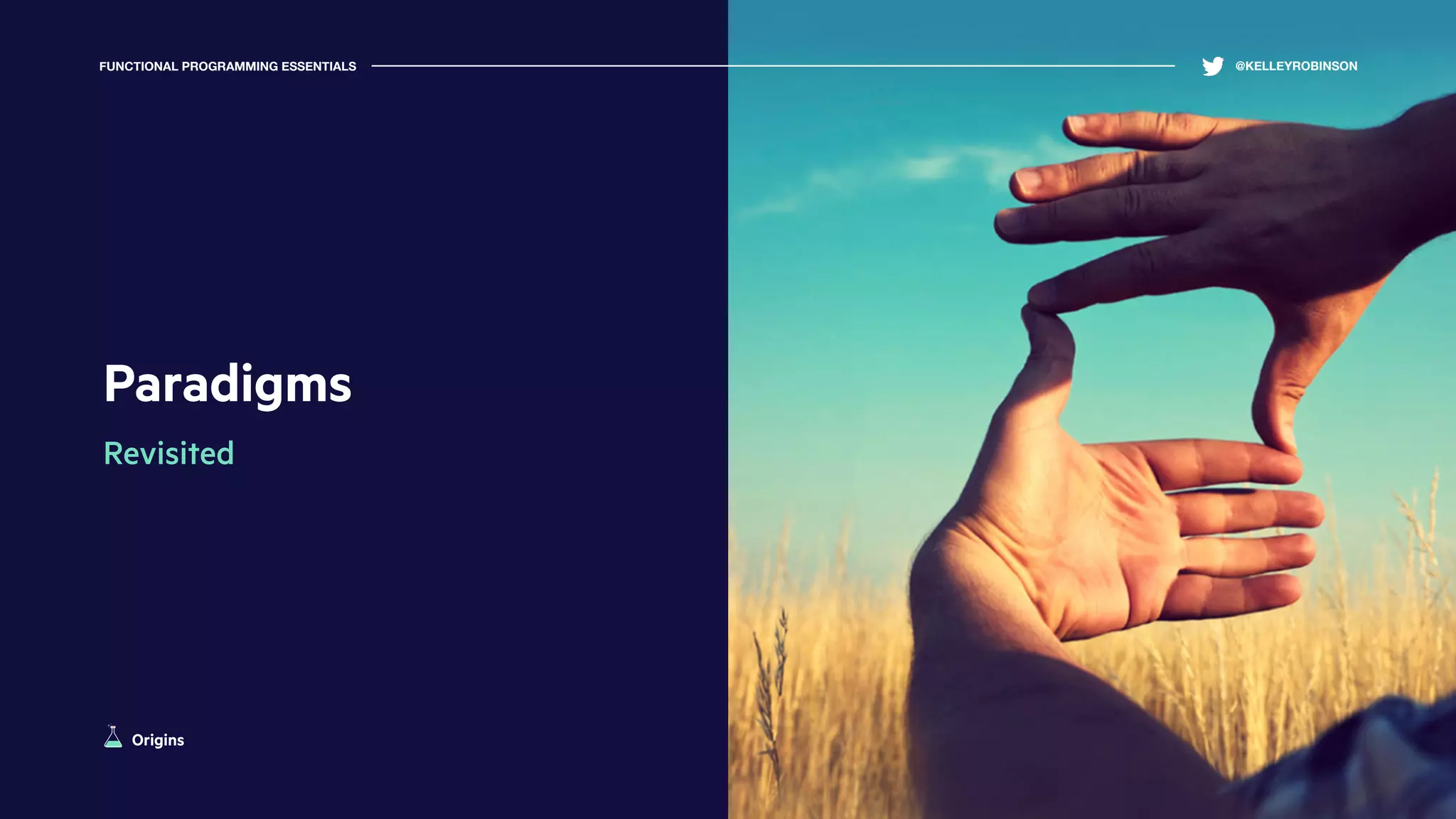 Paradigms
Revisited
FUNCTIONAL PROGRAMMING ESSENTIALS @KELLEYROBINSON
Origins
 