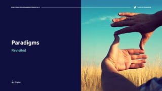 Paradigms
Revisited
FUNCTIONAL PROGRAMMING ESSENTIALS @KELLEYROBINSON
Origins
 