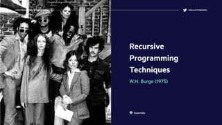 Recursive
Programming
Techniques
W.H. Burge (1975)
FUNCTIONAL PROGRAMMING ESSENTIALS @KELLEYROBINSON
Essentials
 