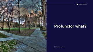 Profunctor what?
FUNCTIONAL PROGRAMMING ESSENTIALS @KELLEYROBINSON
Why this matters
 