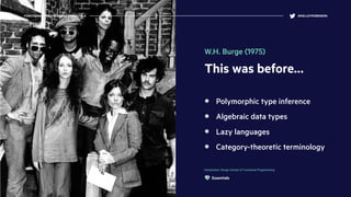 This was before…
Polymorphic type inference
Algebraic data types
Lazy languages
Category-theoretic terminology
Introductio...