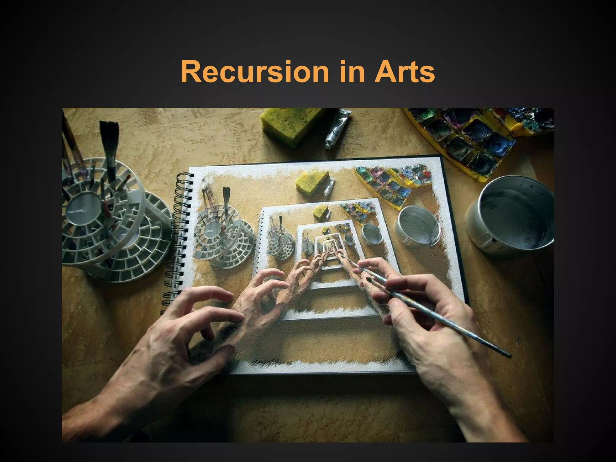 Recursion in Arts
 