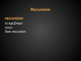 recursion
/riˈkərZHən/
noun
See recursion.
Recursion
 