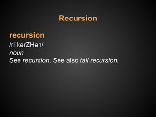 recursion
/riˈkərZHən/
noun
See recursion. See also tail recursion.
Recursion
 