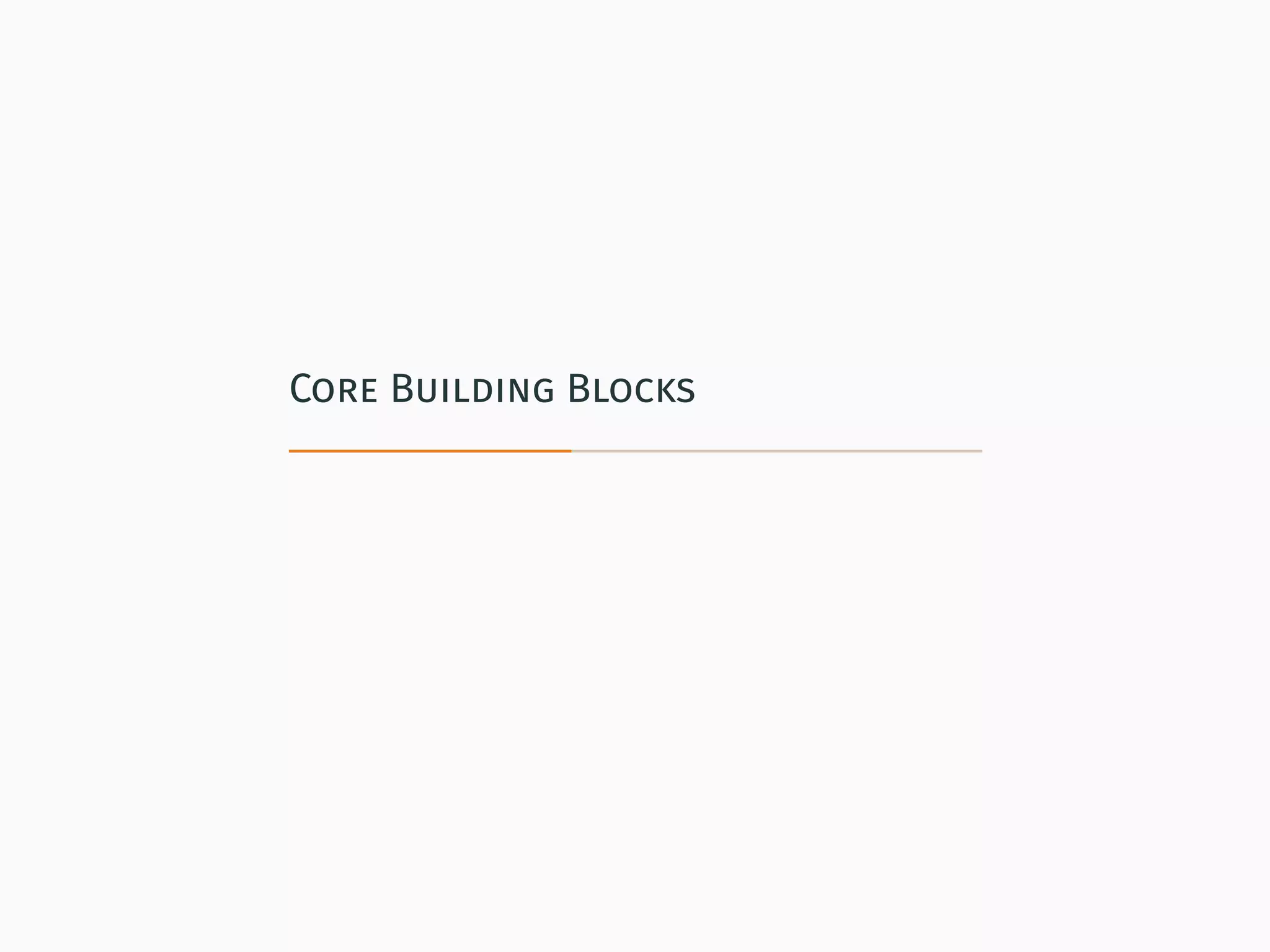 Core Building Blocks
 