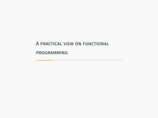 A practical view on functional
programming
 