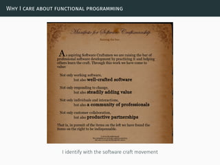 Why I care about functional programming
I identify with the software craft movement
 