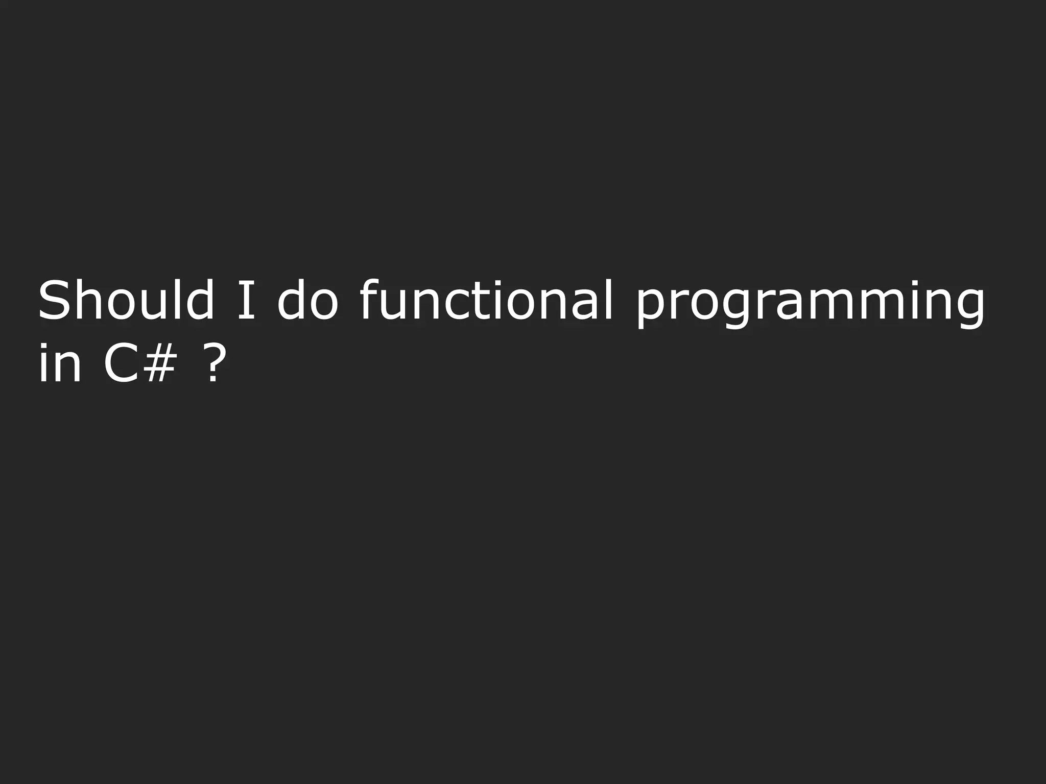 Should I do functional programming in C# ? 