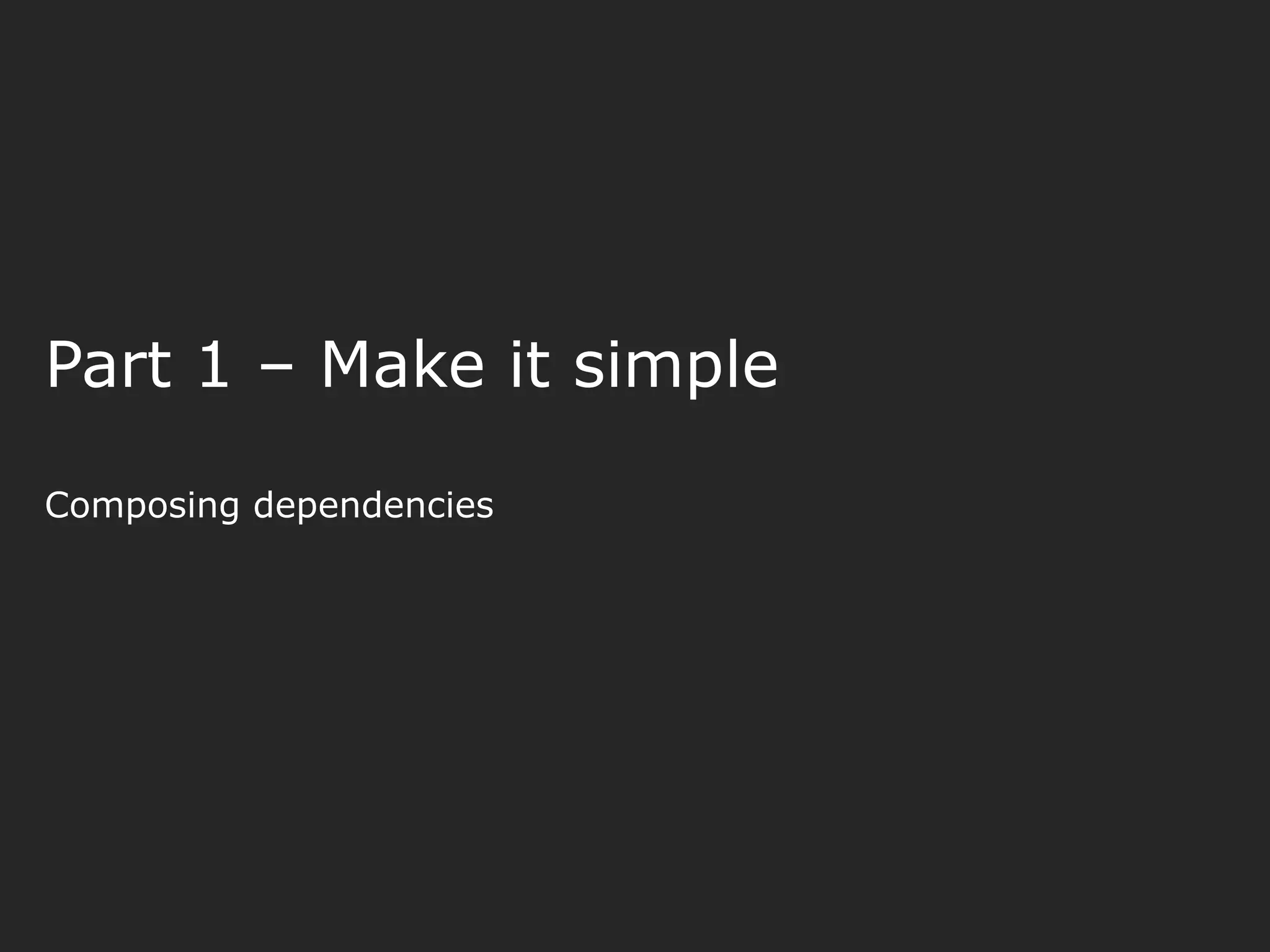 Part 1 – Make it simple Composing dependencies 