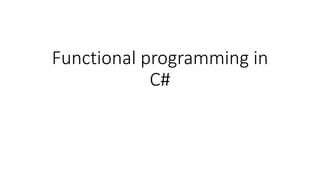 Functional programming in
C#
 
