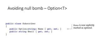 Avoiding null bomb – Option<T>
 