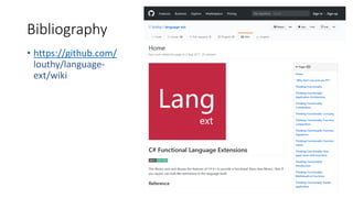Bibliography
• https://github.com/
louthy/language-
ext/wiki
 