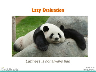 Lazy Evaluation
• Evaluate an expression only when it’s use is
encountered
• Values are created only when needed
• Reducti...