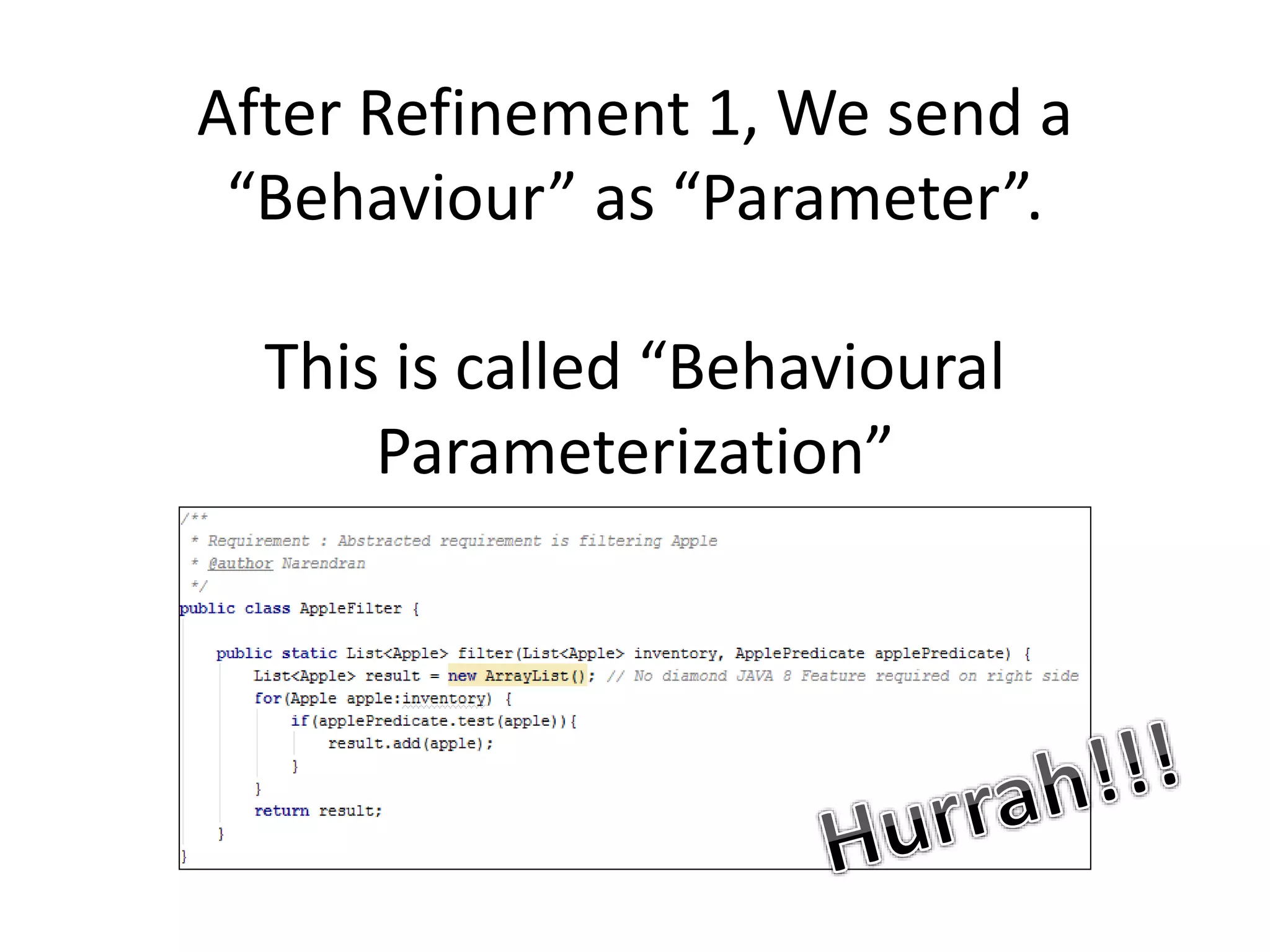 After Refinement 1, We send a
“Behaviour” as “Parameter”.
This is called “Behavioural
Parameterization”
 
