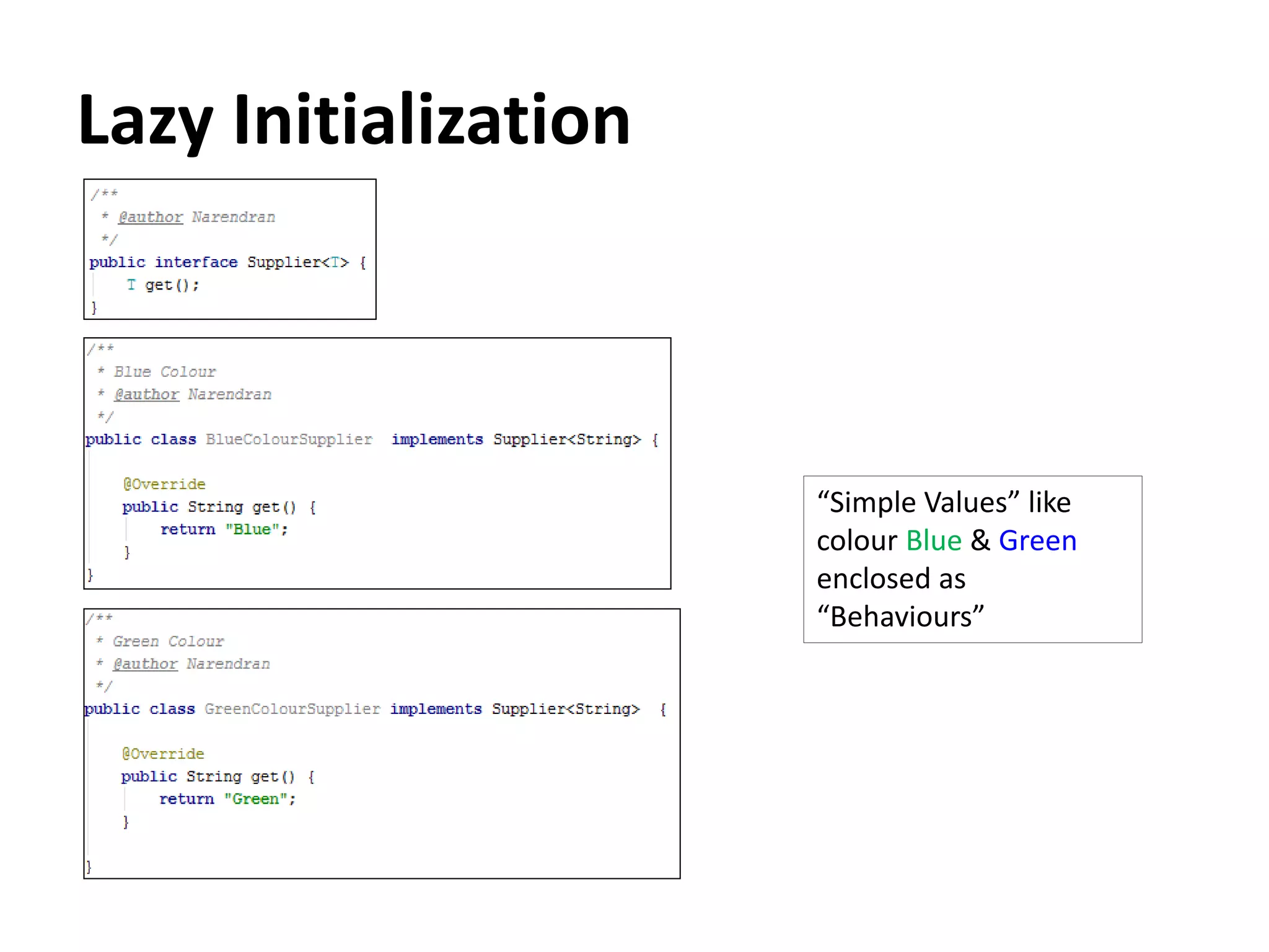Lazy Initialization
“Simple Values” like
colour Blue & Green
enclosed as
“Behaviours”
 