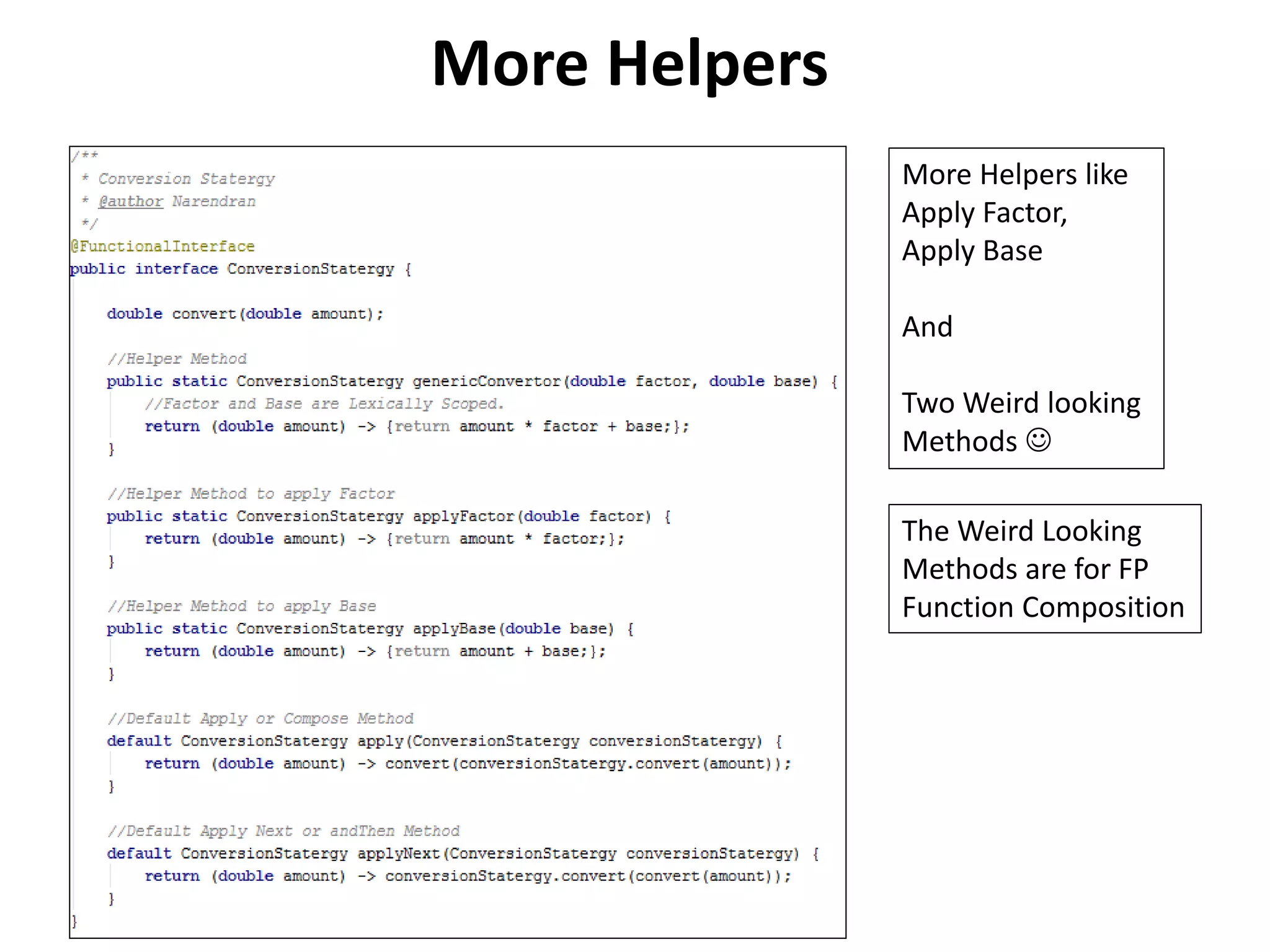More Helpers
More Helpers like
Apply Factor,
Apply Base
And
Two Weird looking
Methods 
The Weird Looking
Methods are for FP
Function Composition
 