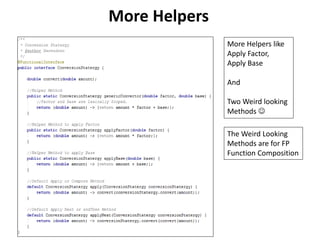 More Helpers
More Helpers like
Apply Factor,
Apply Base
And
Two Weird looking
Methods 
The Weird Looking
Methods are for FP
Function Composition
 