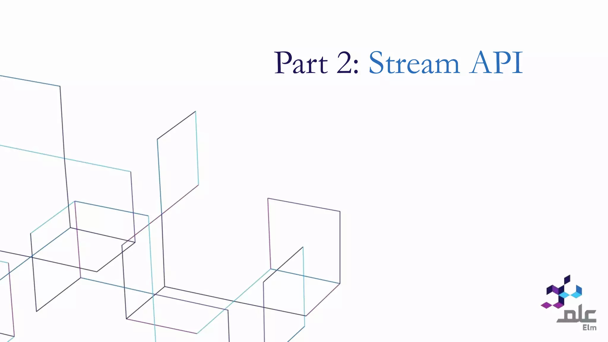 Part 2: Stream API
 