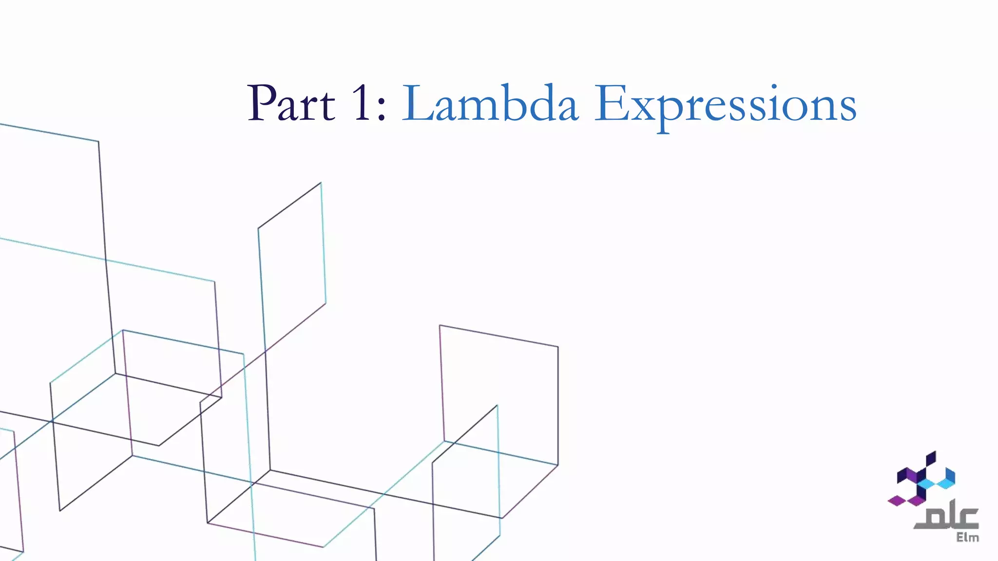 Part 1: Lambda Expressions
 