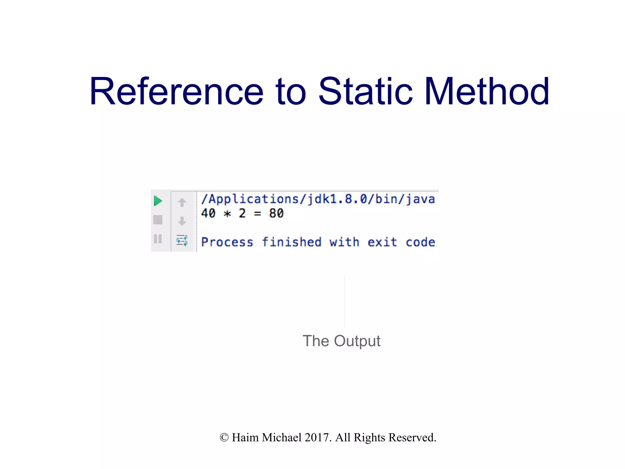 © Haim Michael 2017. All Rights Reserved. Reference to Static Method The Output 