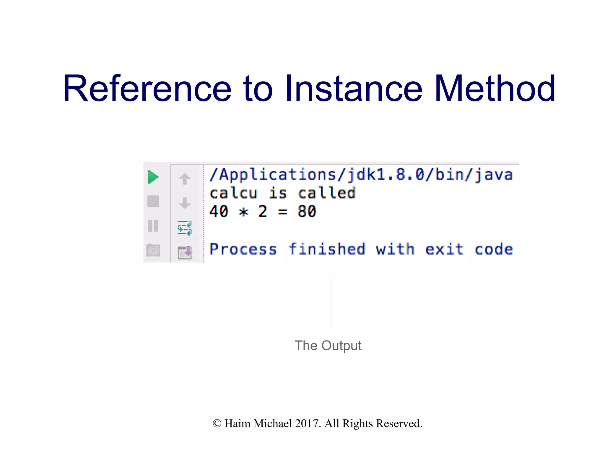 © Haim Michael 2017. All Rights Reserved. Reference to Instance Method The Output 