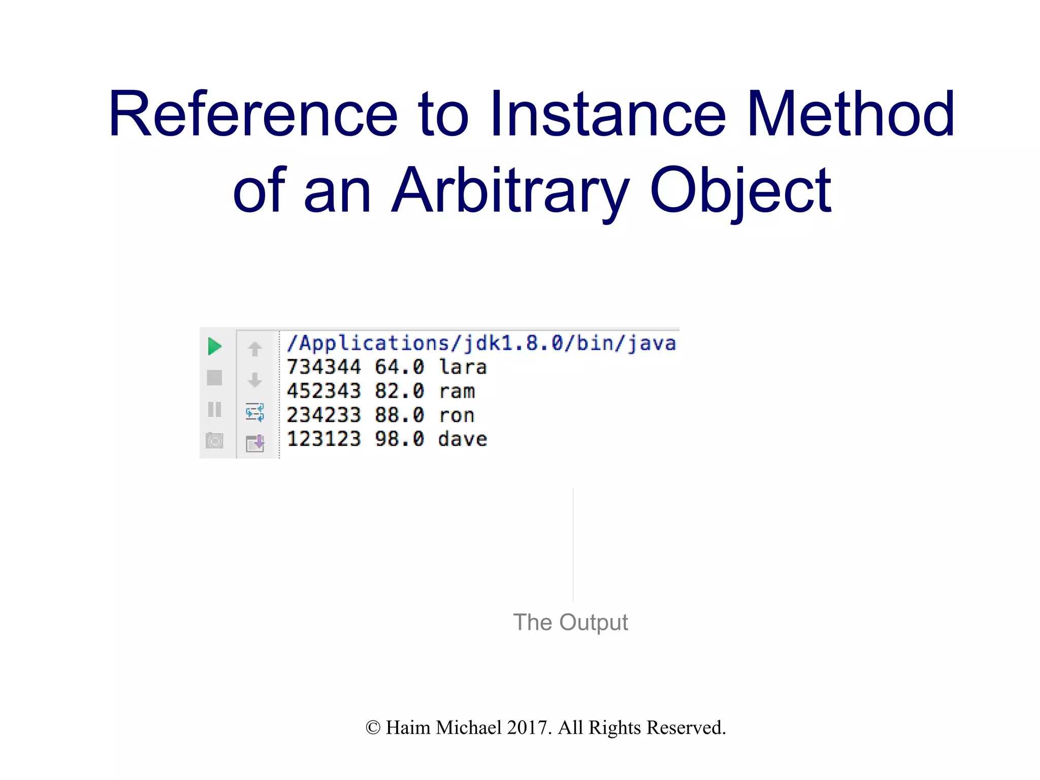 © Haim Michael 2017. All Rights Reserved. Reference to Instance Method of an Arbitrary Object The Output 