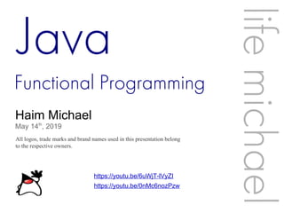 Functional Programming
Haim Michael
May 14th
, 2019
All logos, trade marks and brand names used in this presentation belong
to the respective owners.
lifemichael
Java
https://youtu.be/6uWjT-lVyZI
https://youtu.be/0nMc6nozPzw
 