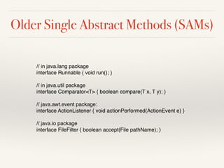 Functional interfaces: Single abstract methods
@FunctionalInterfac
e
interface LambdaFunction
{

	
void call();
 

// Sing...