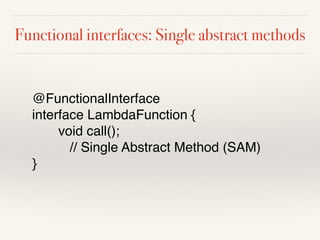 Using built-in functional interfaces
// within Iterable interface


default void forEach(Consumer<? super T> action)
{

Ob...