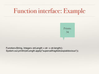 Function interface: Example
import java.util.Arrays
;

import java.util.function.Function
;

public class CombineFunctions...