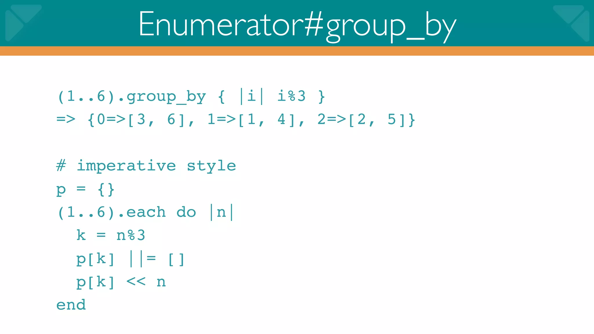 Enumerator#group_by
(1..6).group_by { |i| i%3 }
=> {0=>[3, 6], 1=>[1, 4], 2=>[2, 5]}

# imperative style
p = {}
(1..6).each do |n|
  k = n%3
  p[k] ||= []
  p[k] << n
end
 