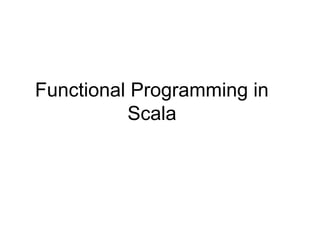 Functional Programming in
Scala

 