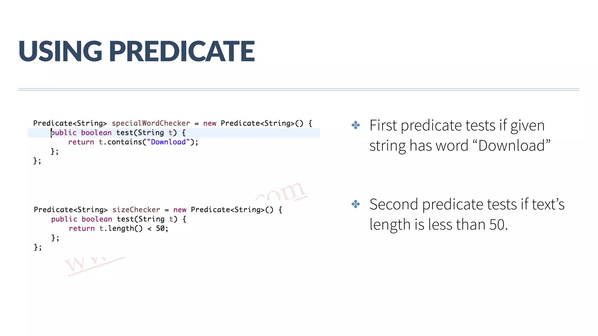 www.javathlon.com USING  PREDICATE ✤ First predicate tests if given string has word “Download” ✤ Second predicate tests if text’s length is less than 50. 