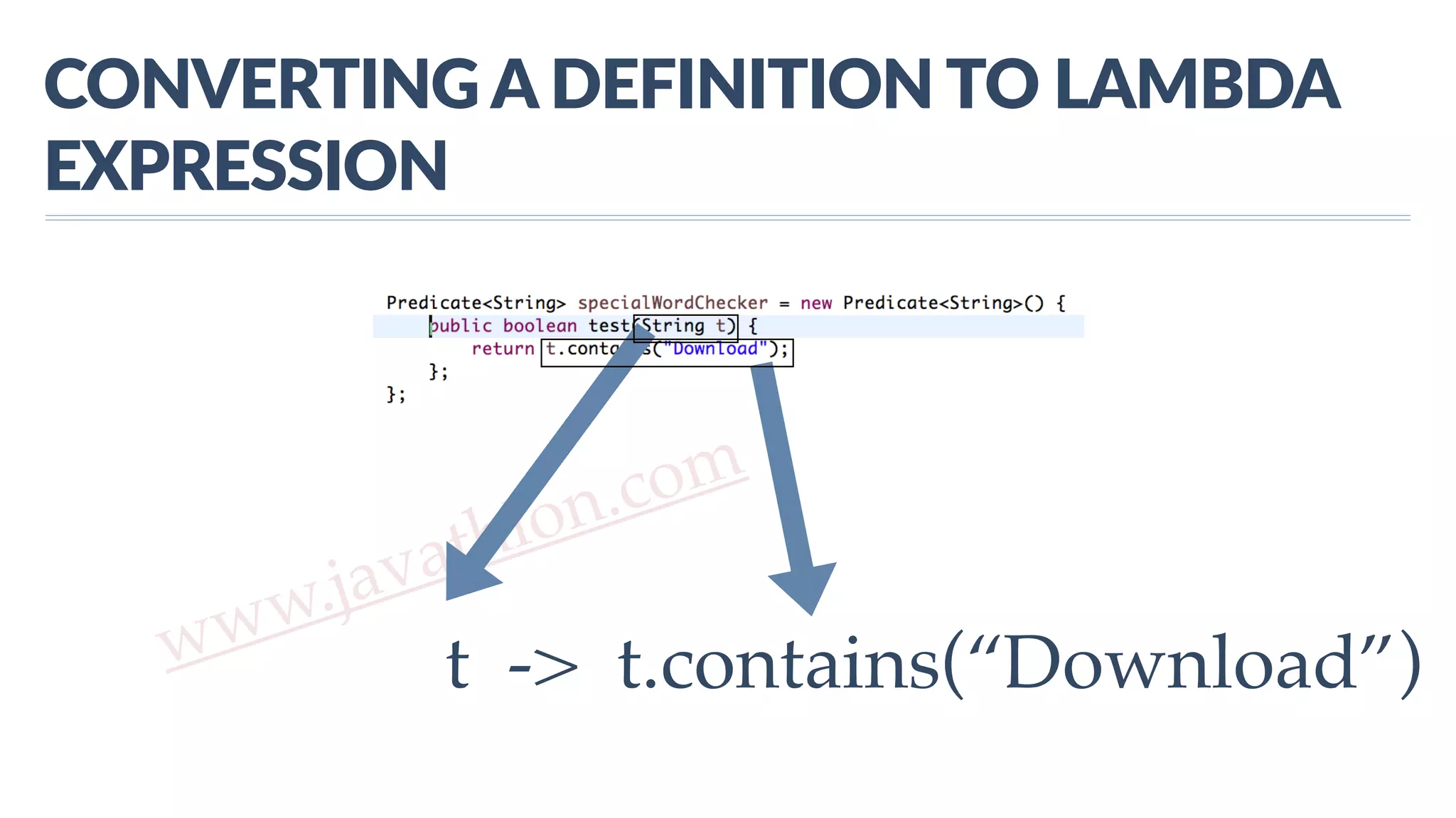 www.javathlon.com CONVERTING  A  DEFINITION  TO  LAMBDA   EXPRESSION t -> t.contains(“Download”) 