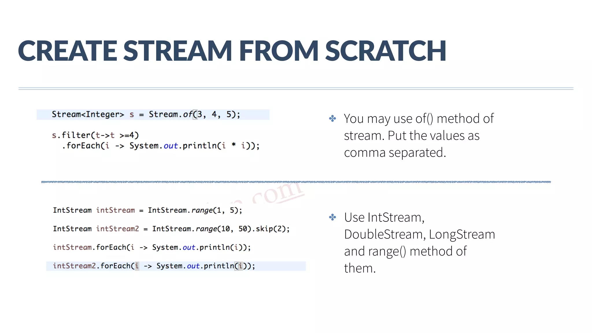 www.javathlon.com CREATE  STREAM  FROM  SCRATCH ✤ You may use of() method of stream. Put the values as comma separated. ✤ Use IntStream, DoubleStream, LongStream and range() method of them. 