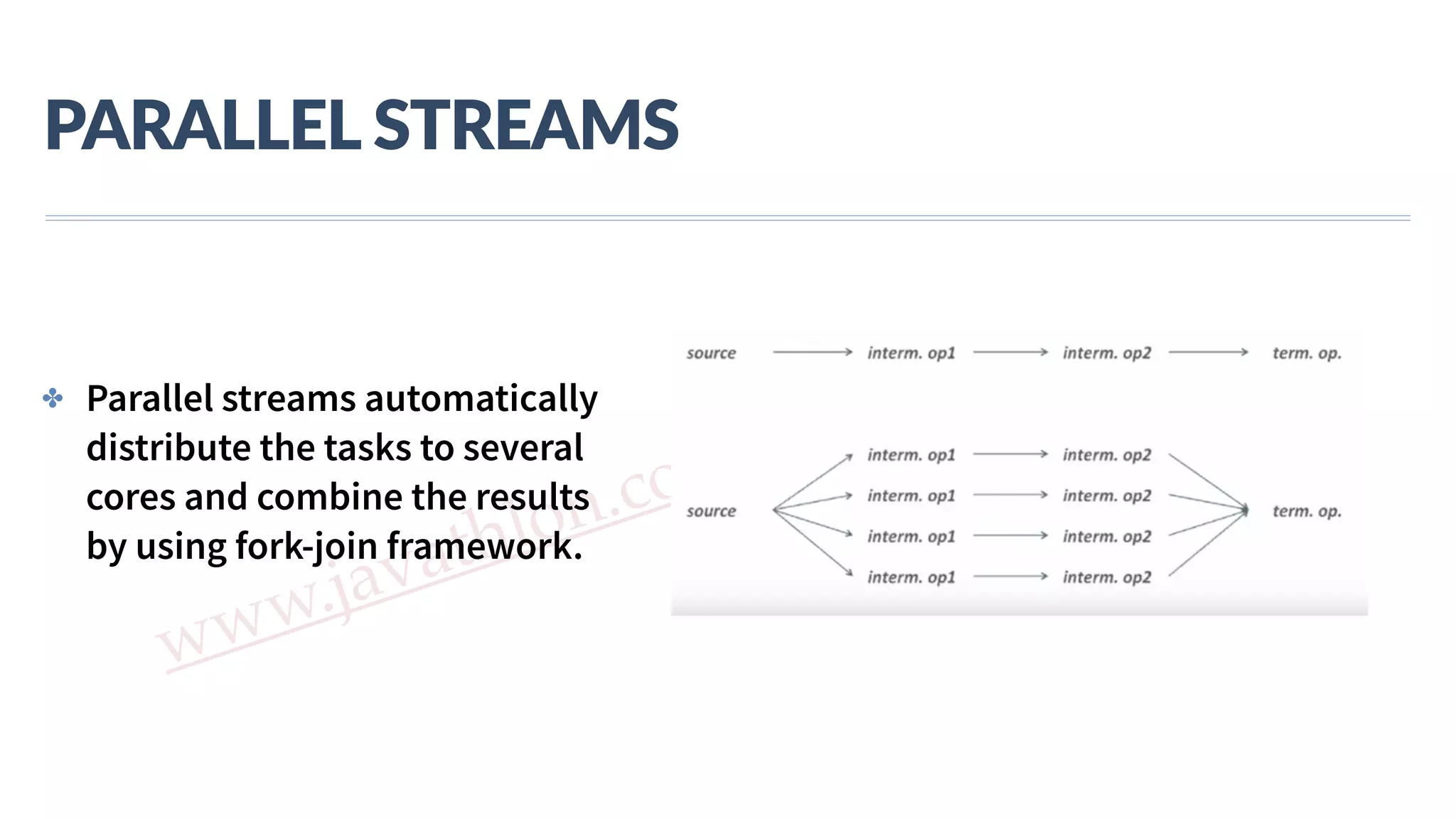 www.javathlon.com PARALLEL  STREAMS ✤ Parallel streams automatically distribute the tasks to several cores and combine the results by using fork-join framework. 